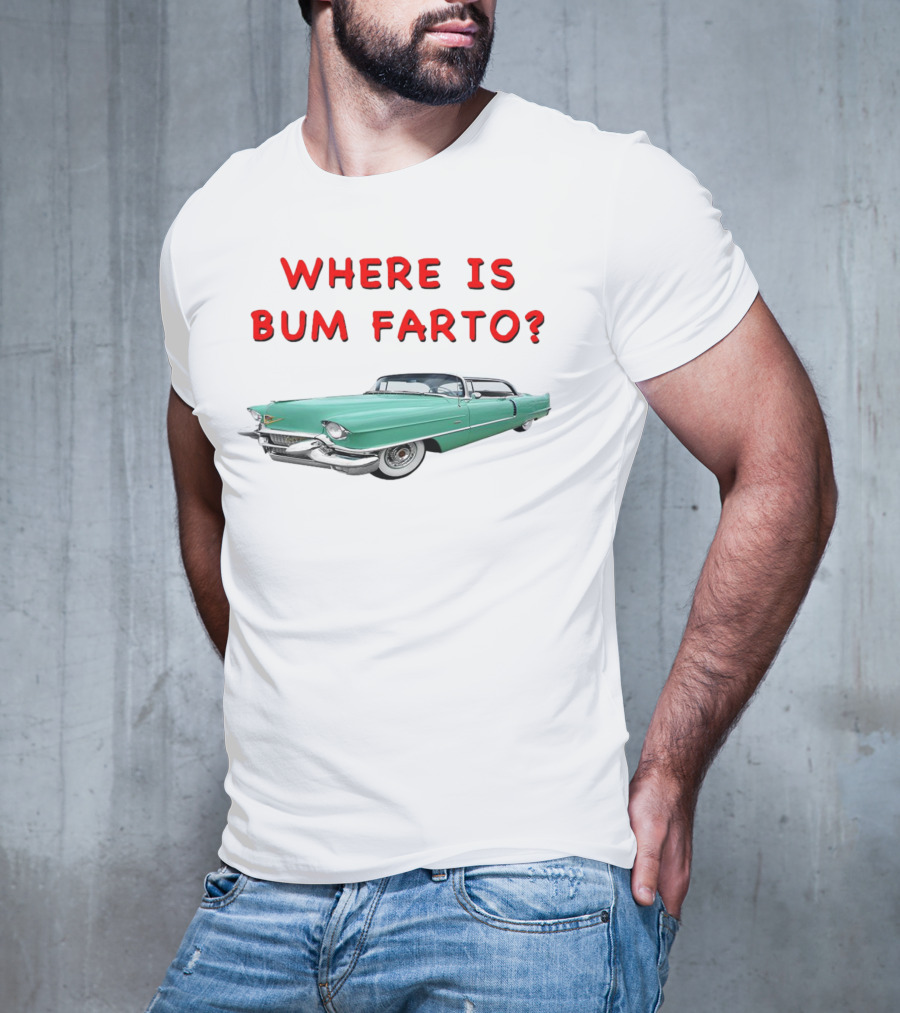 WHERE IS BUM FARTO VINTAGE CAR MYSTERY T-Shirt