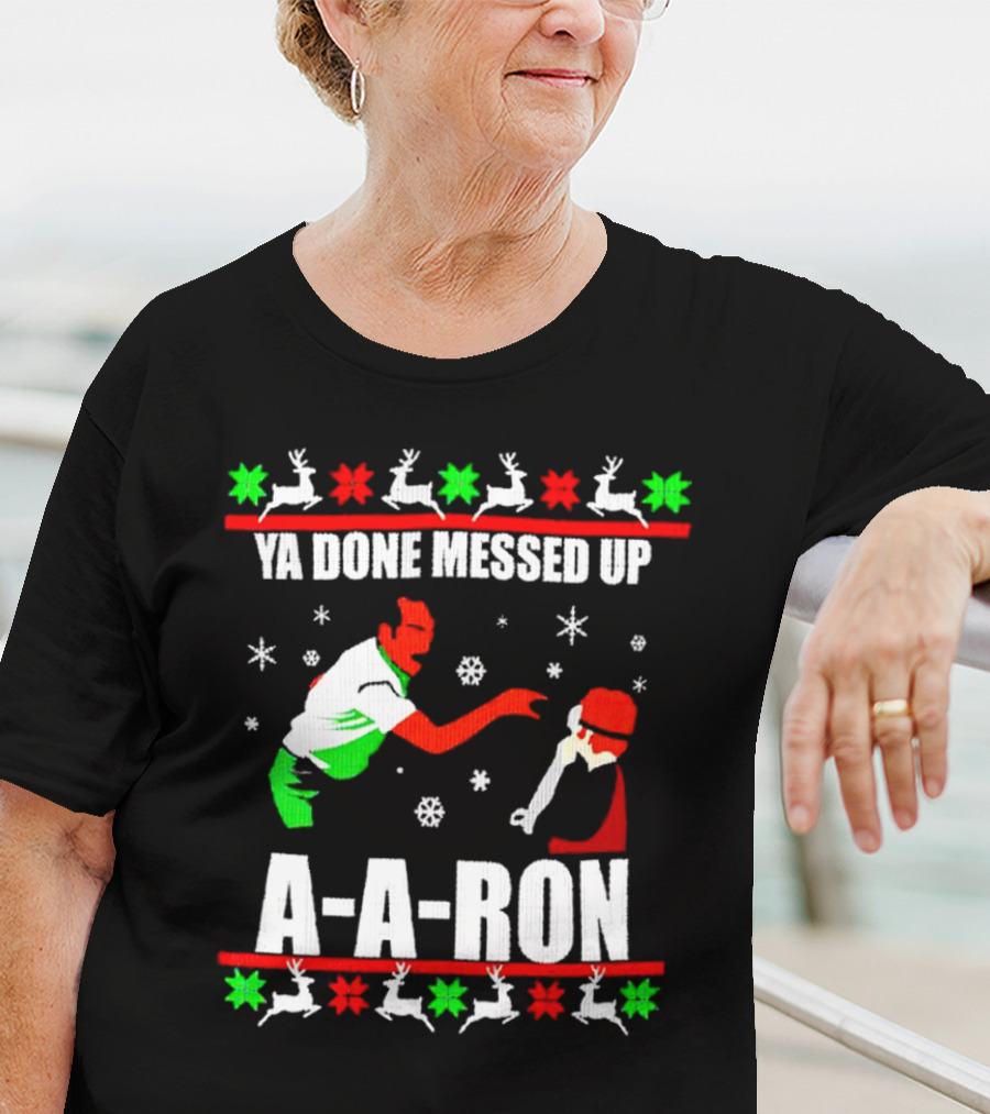 Ya Done Messed Up A-A-Ron Christmas Ugly Sweater Reindeer Snowflakes T-Shirt