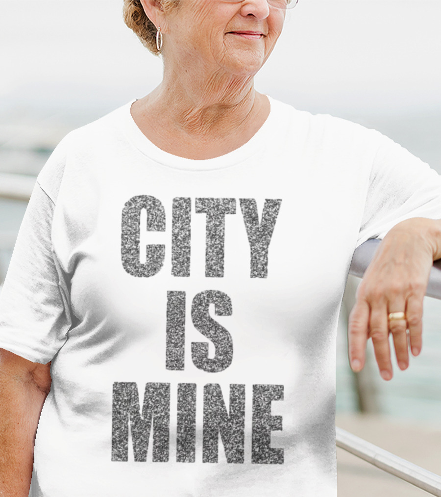 CITY IS MINE T-Shirt