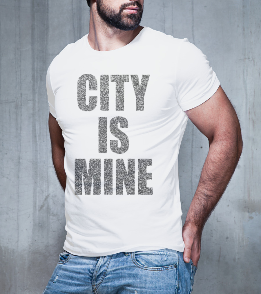 CITY IS MINE T-Shirt