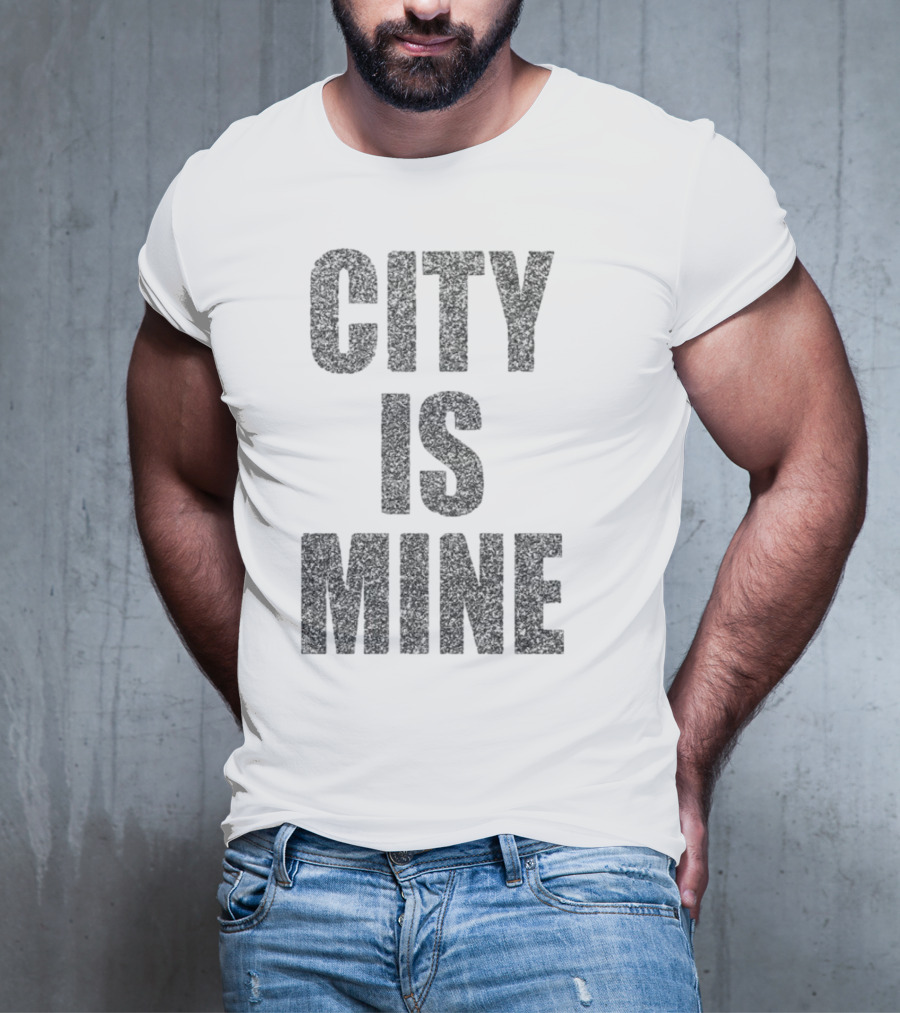 CITY IS MINE T-Shirt
