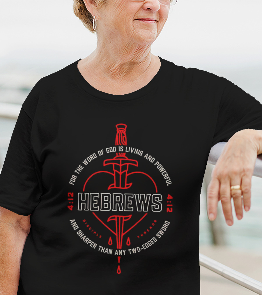 Hebrews 4 12 For The Word Of God Is Living And Powerful And Sharper Than Any Two-Edged Sword T-Shirt