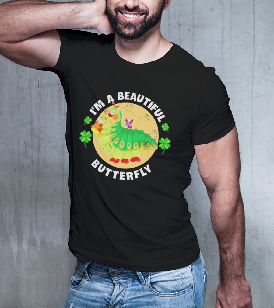 I’m A Beautiful Butterfly Green Caterpillar With Shamrocks T-Shirt