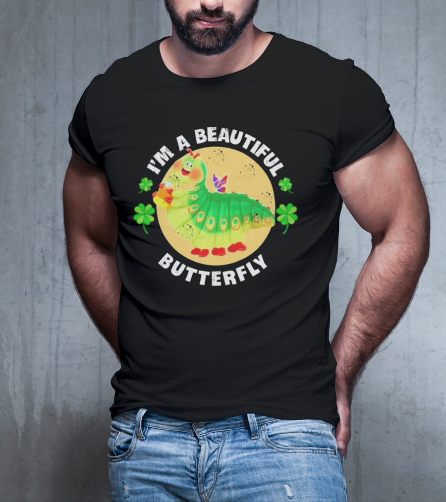 I’m A Beautiful Butterfly Green Caterpillar With Shamrocks T-Shirt