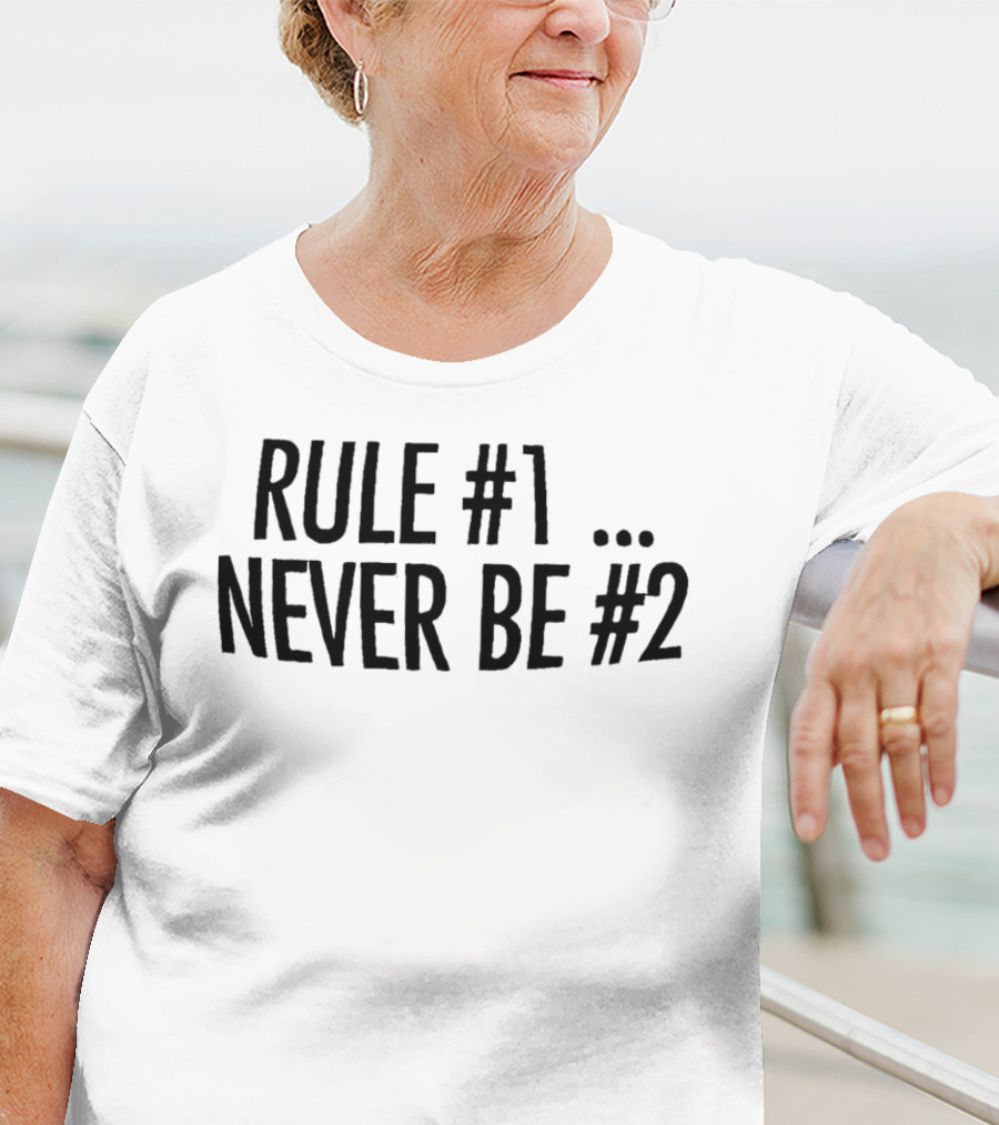 Rule #1 Never Be #2 T-Shirt