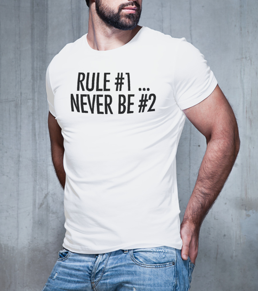 Rule #1 Never Be #2 T-Shirt