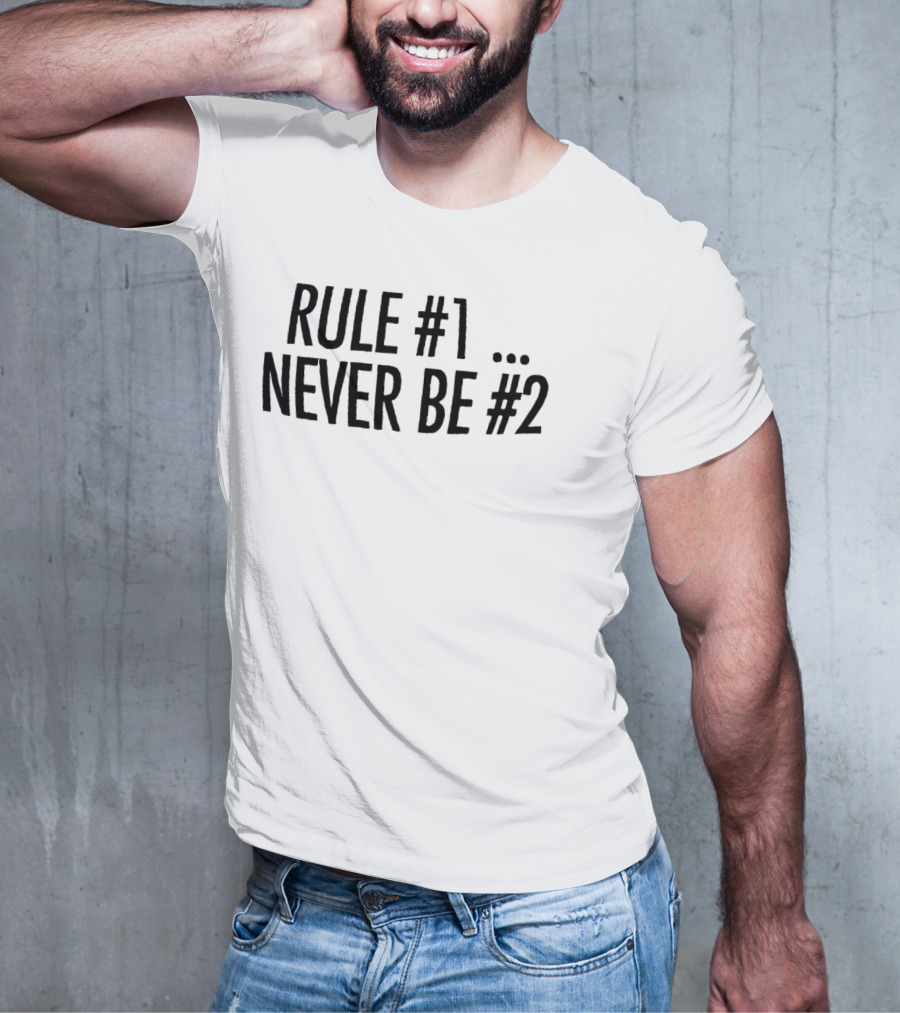 Rule #1 Never Be #2 T-Shirt