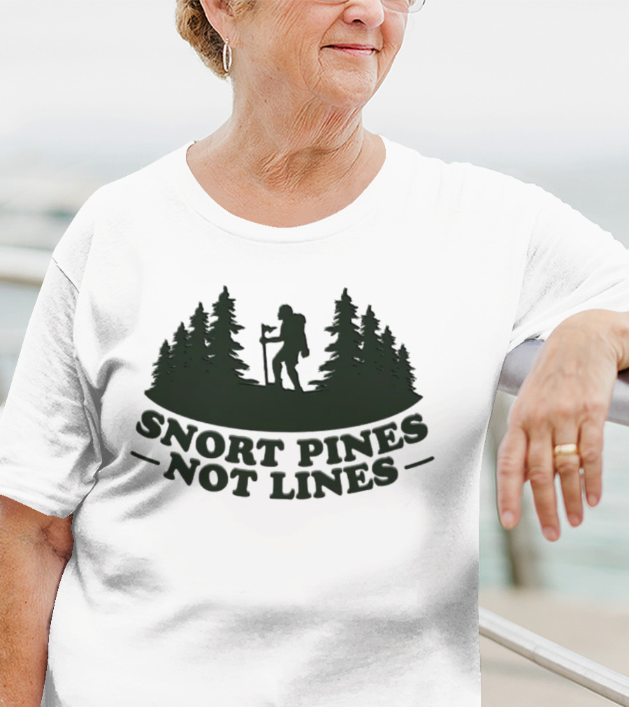 Snort Pines Not Lines Hiking Adventure Forest T-Shirt