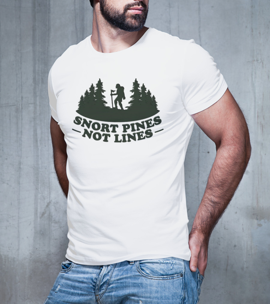 Snort Pines Not Lines Hiking Adventure Forest T-Shirt
