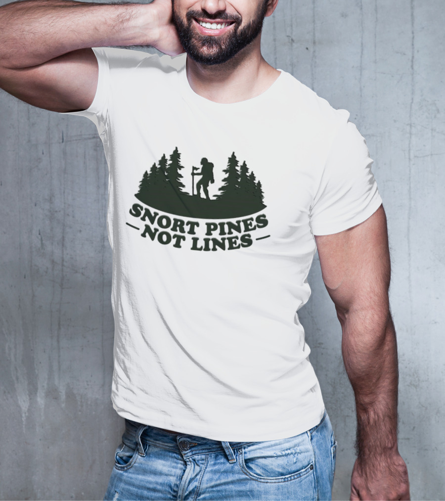 Snort Pines Not Lines Hiking Adventure Forest T-Shirt