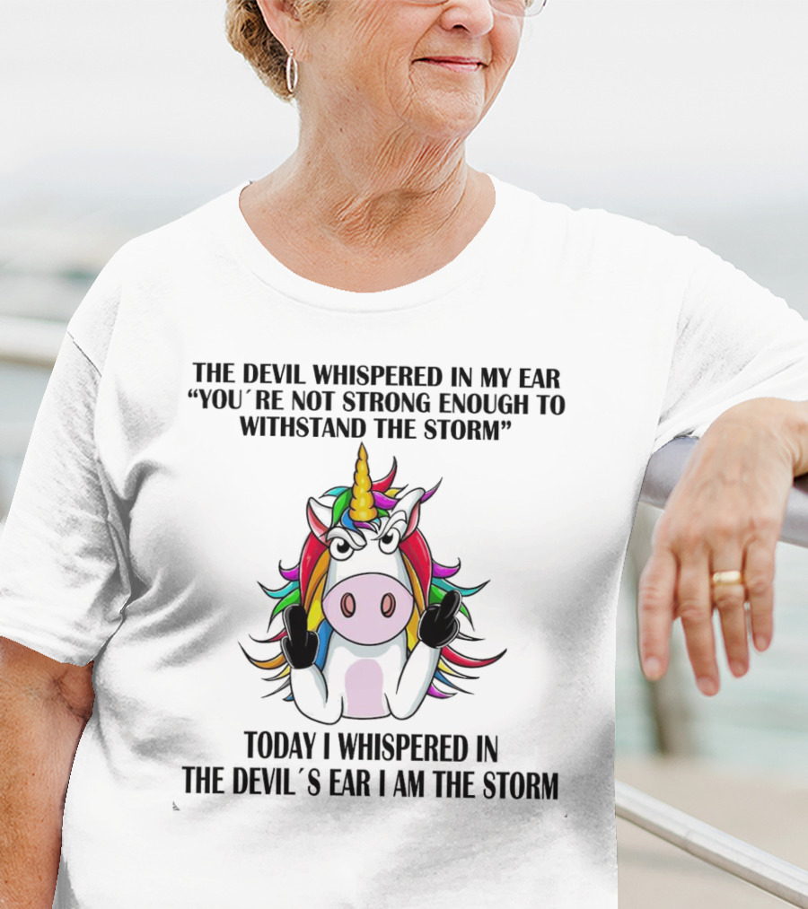 The Devil Whispered Unicorn Middle Finger I Am The Storm T-Shirt