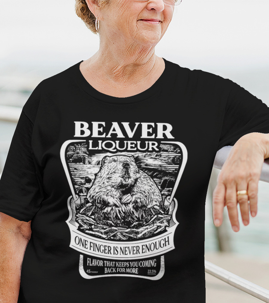 Beaver Liqueur One Finger Is Never Enough Flavor That Keeps You Coming Back For More 45 Proof 22.5% T-Shirt