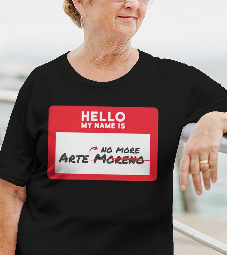 Hello My Name Is No More Arte Moreno T-Shirt