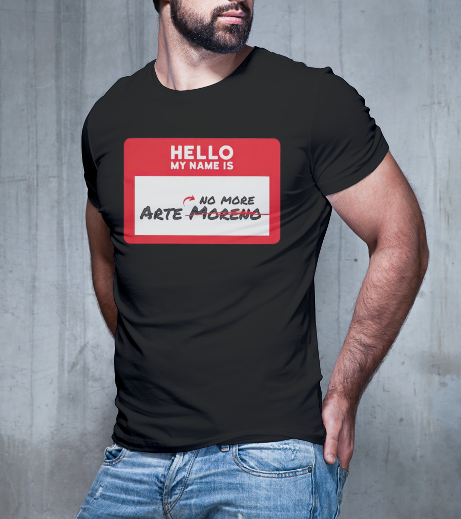 Hello My Name Is No More Arte Moreno T-Shirt