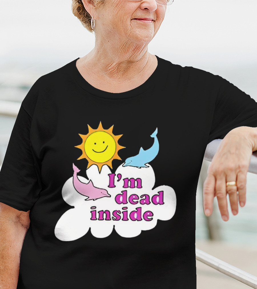 I’m Dead Inside With Happy Sunshine And Dolphins In Cloud T-Shirt
