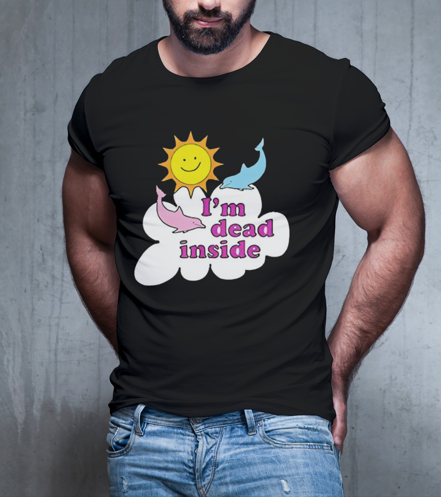 I’m Dead Inside With Happy Sunshine And Dolphins In Cloud T-Shirt