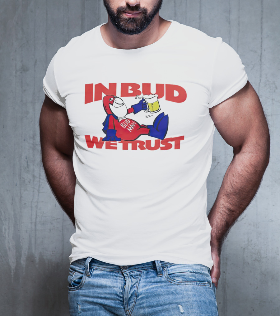 In Bud We Trust Bud Man T-Shirt