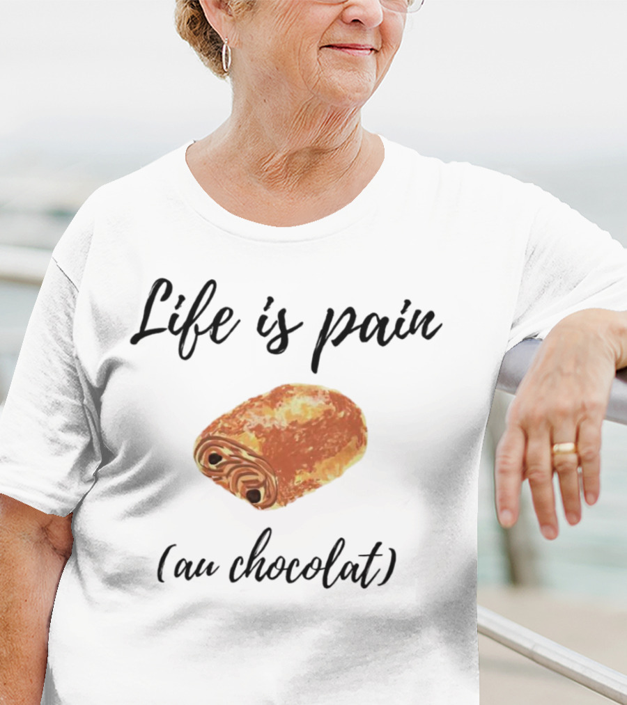 Life Is Pain Au Chocolat Pastry Humor T-Shirt