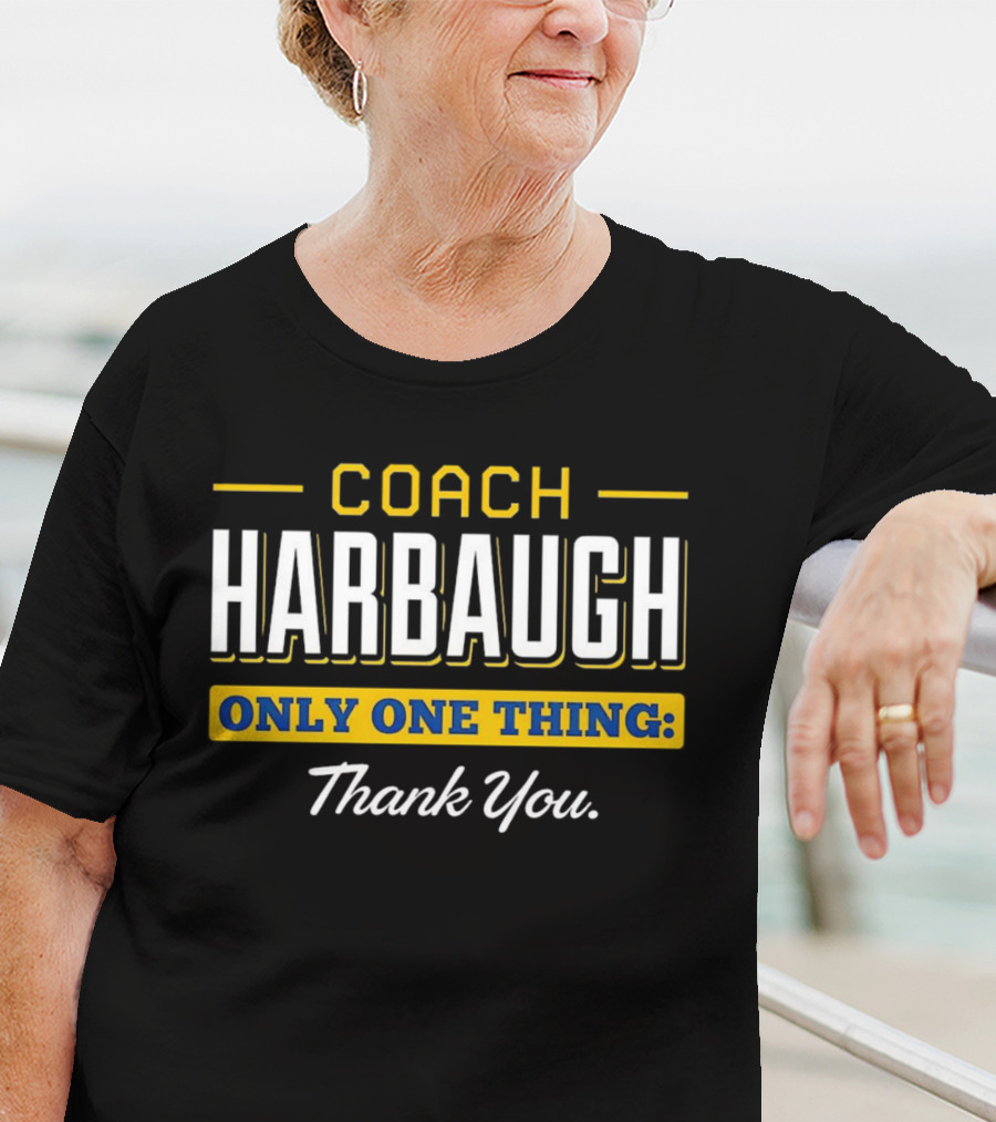 Coach Harbaugh Only One Thing Thank You T-Shirt
