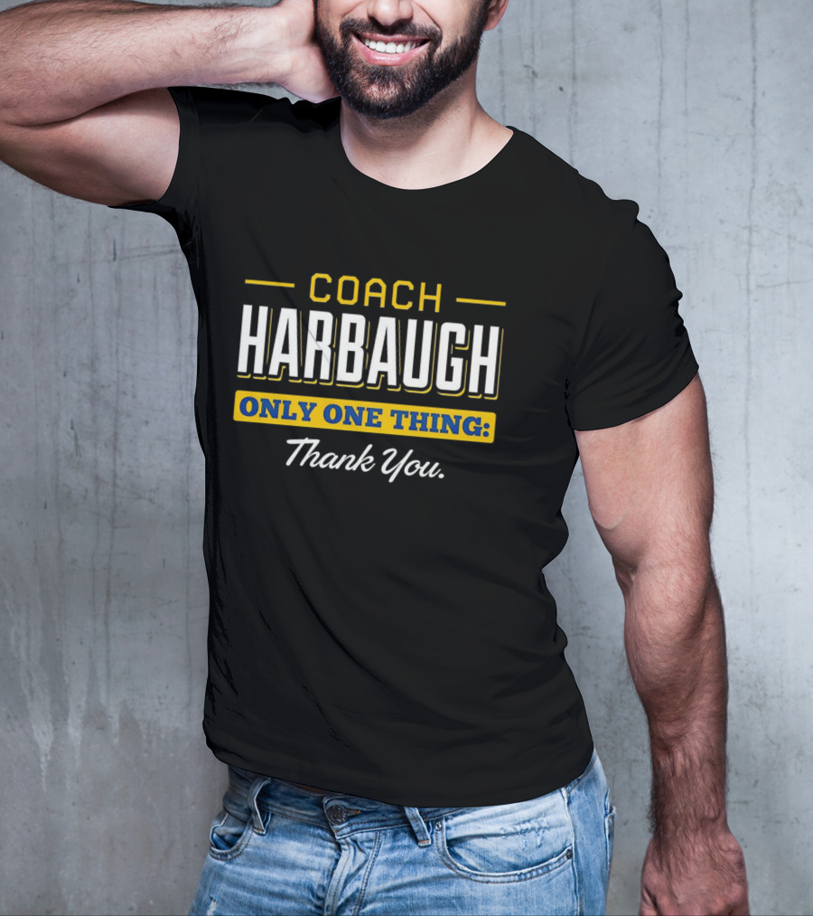 Coach Harbaugh Only One Thing Thank You T-Shirt