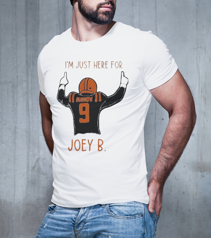 I'm Just Here For Joey B Burrow 9 Cincinnati Bengals T-Shirt