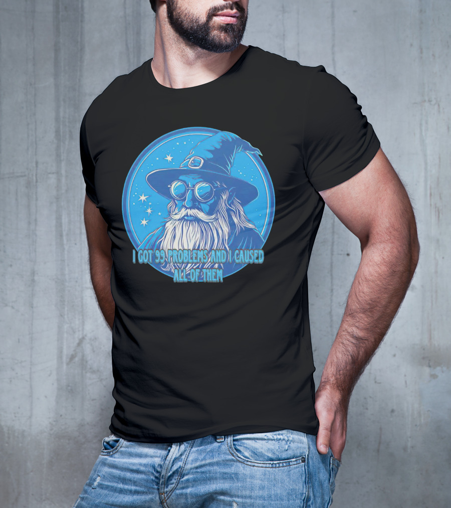 Wizard I Got 99 Problems And I Caused All Of Them Blue Starry Hat And Beard T-Shirt