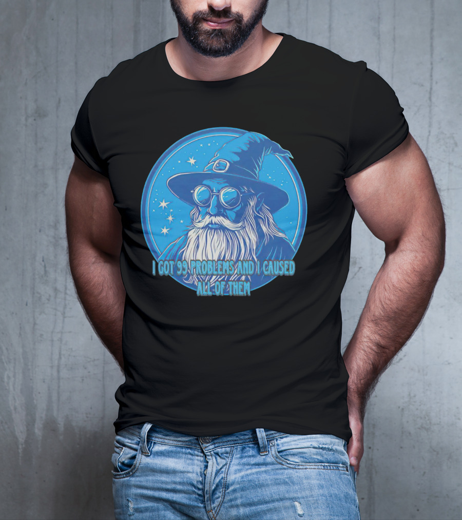 Wizard I Got 99 Problems And I Caused All Of Them Blue Starry Hat And Beard T-Shirt
