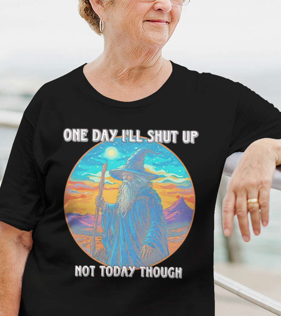 Wizard One Day I'll Shut Up Not Today Though Magic Wand Sunset T-Shirt