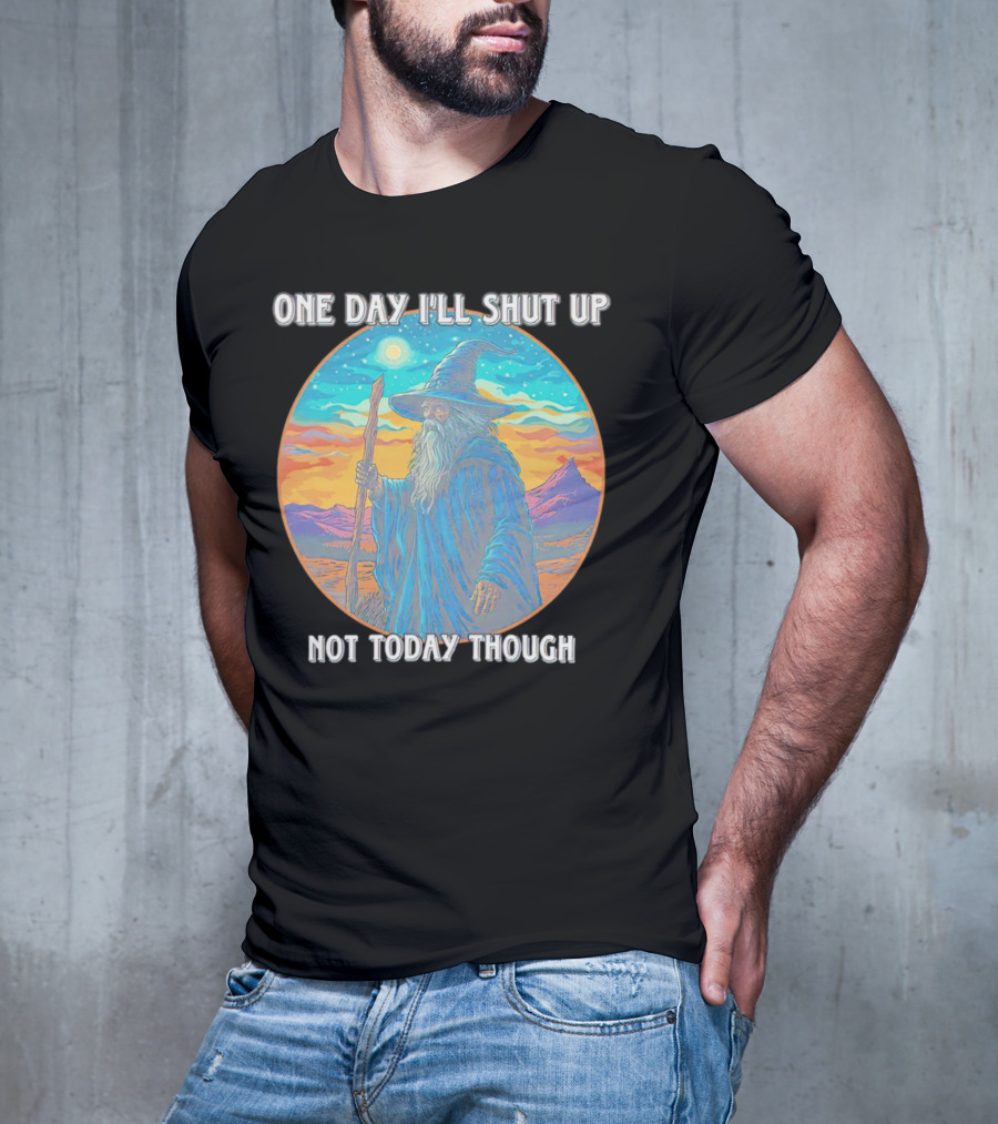 Wizard One Day I'll Shut Up Not Today Though Magic Wand Sunset T-Shirt