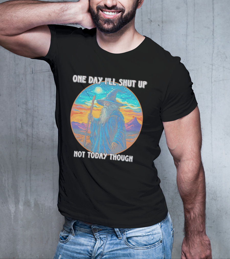 Wizard One Day I'll Shut Up Not Today Though Magic Wand Sunset T-Shirt