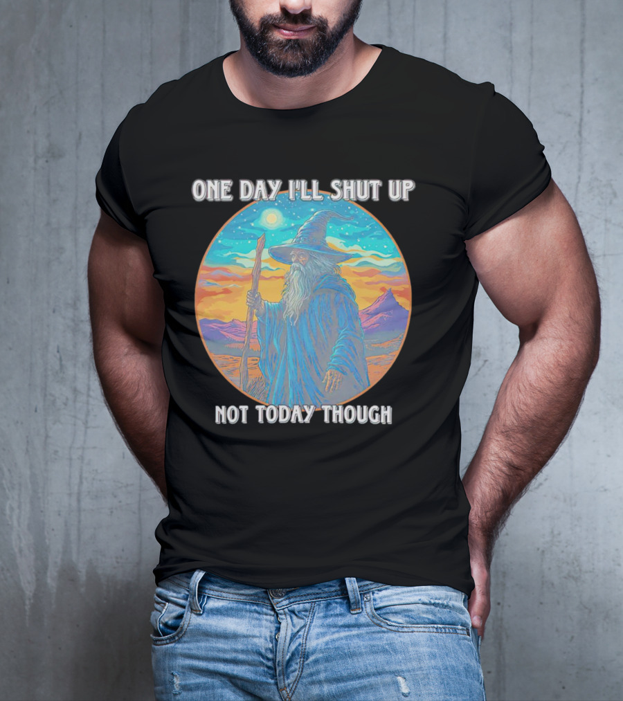 Wizard One Day I'll Shut Up Not Today Though Magic Wand Sunset T-Shirt