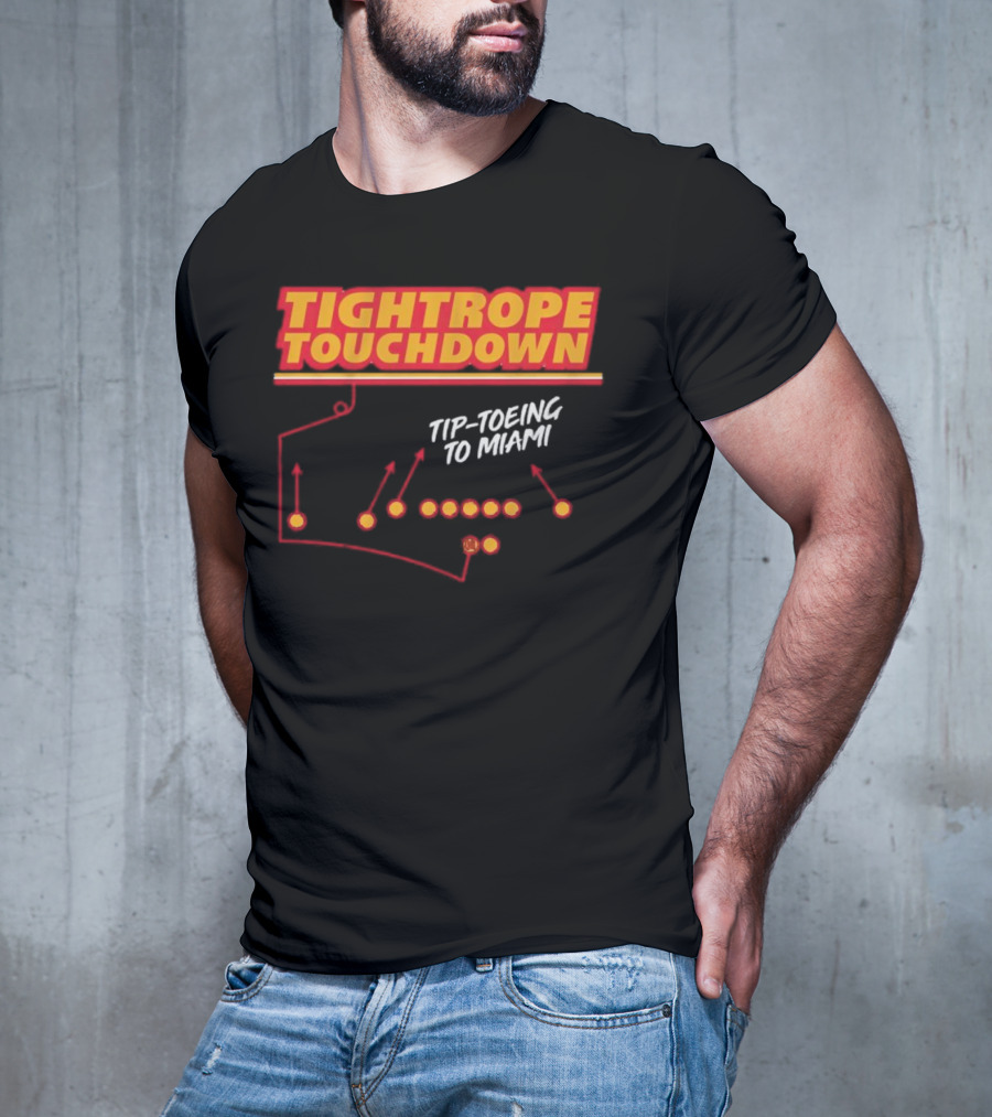 Kansas City Chiefs Tightrope Touchdown Tip-Toeing To Miami T-Shirt