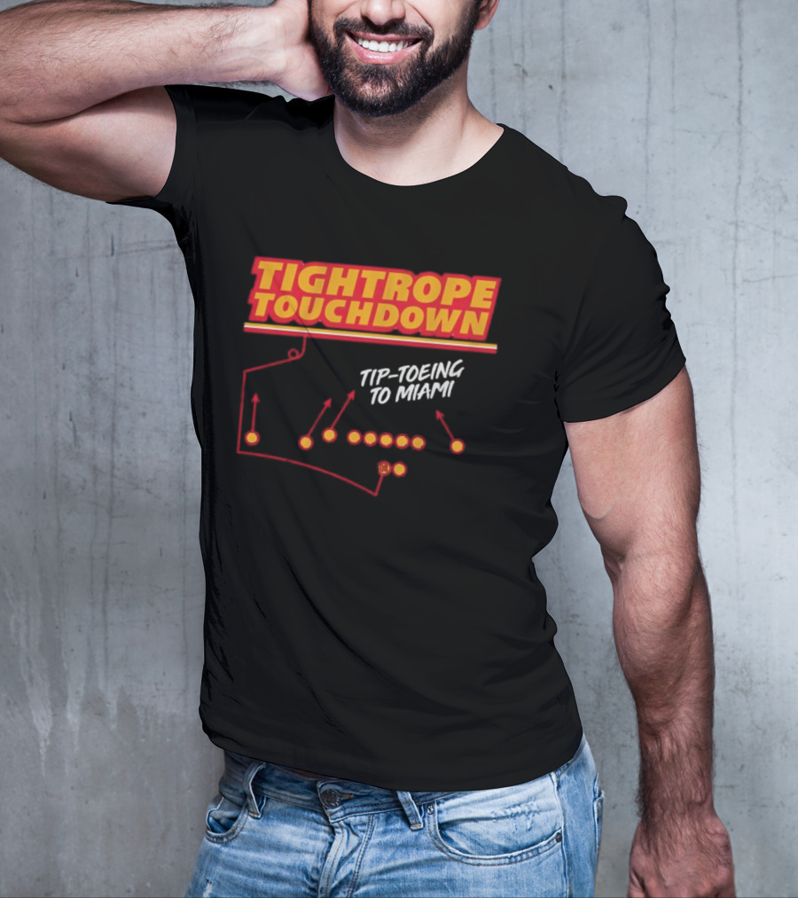 Kansas City Chiefs Tightrope Touchdown Tip-Toeing To Miami T-Shirt