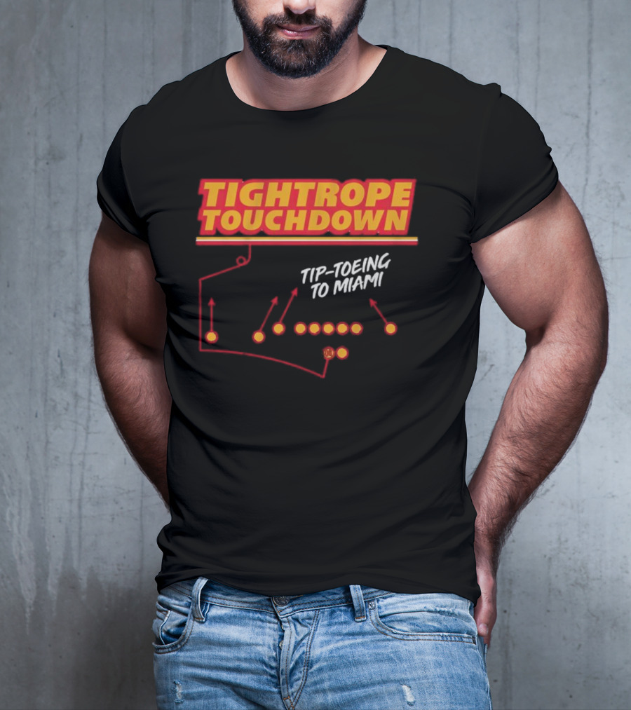 Kansas City Chiefs Tightrope Touchdown Tip-Toeing To Miami T-Shirt