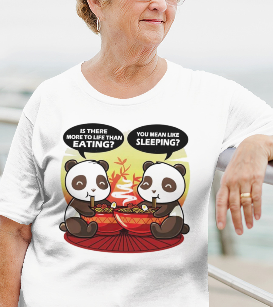 Panda’s Is There More To Life Than Eating You Mean Like Sleeping Noodles Bamboo T-Shirt
