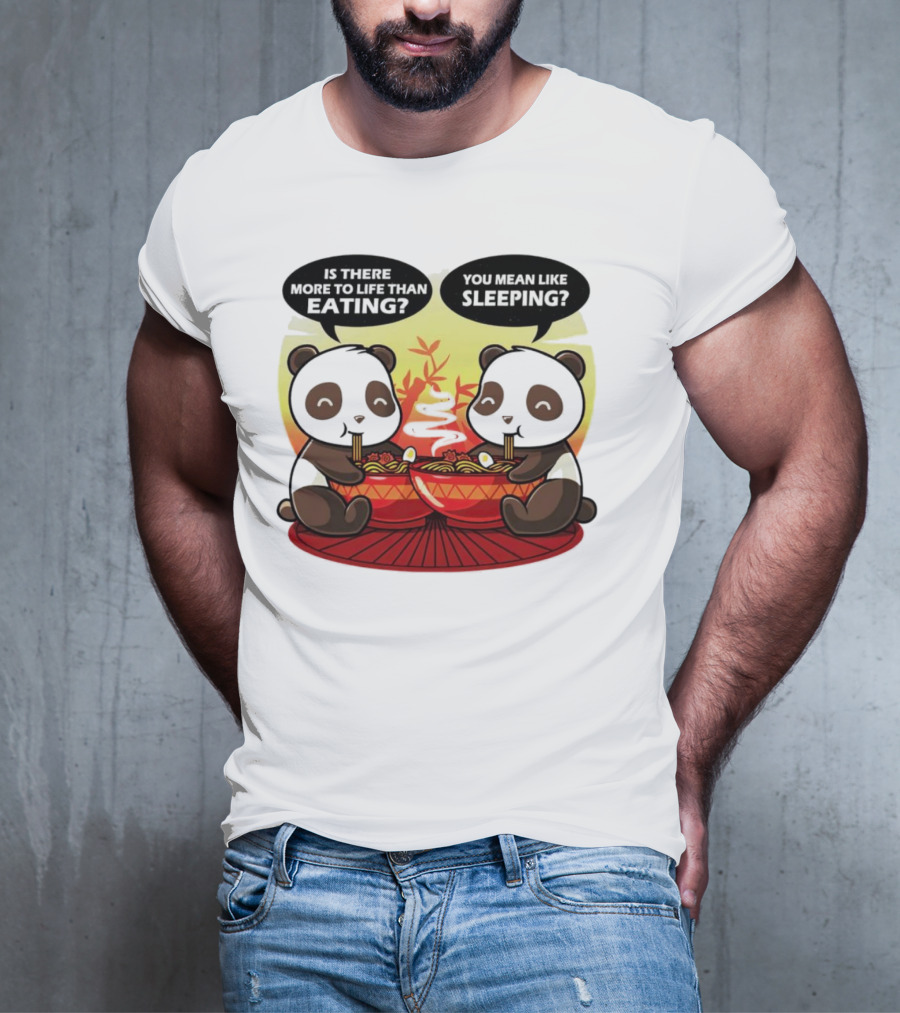 Panda’s Is There More To Life Than Eating You Mean Like Sleeping Noodles Bamboo T-Shirt