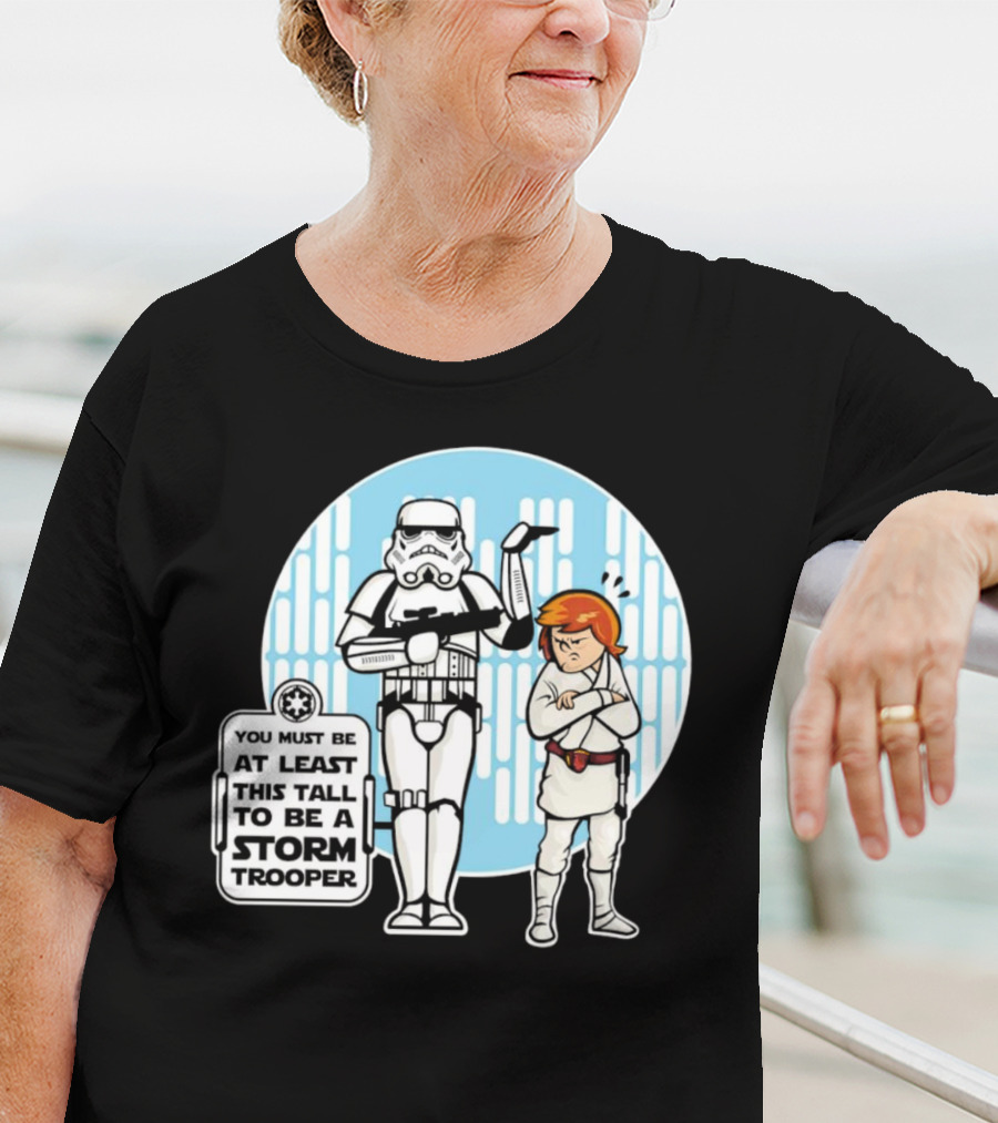 Star Wars You Must Be At Least This Tall To Be A Storm Trooper Sign With Luke Skywalker T-Shirt