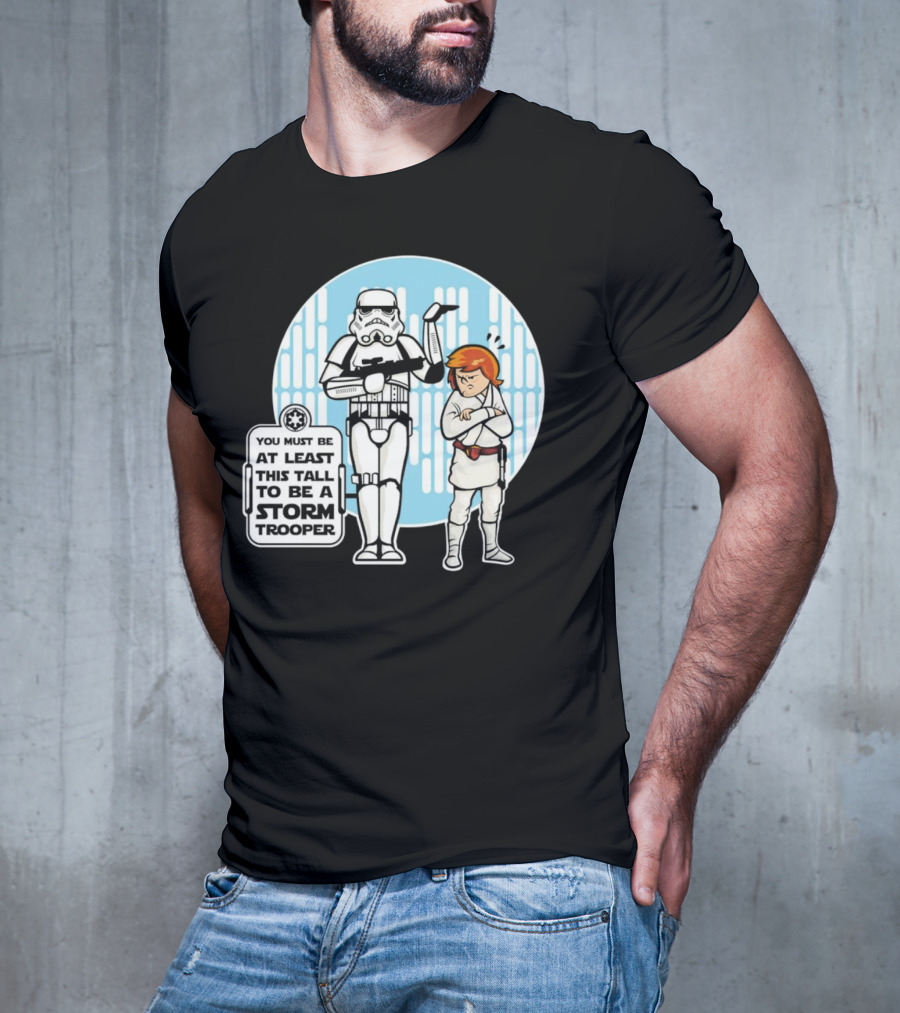 Star Wars You Must Be At Least This Tall To Be A Storm Trooper Sign With Luke Skywalker T-Shirt