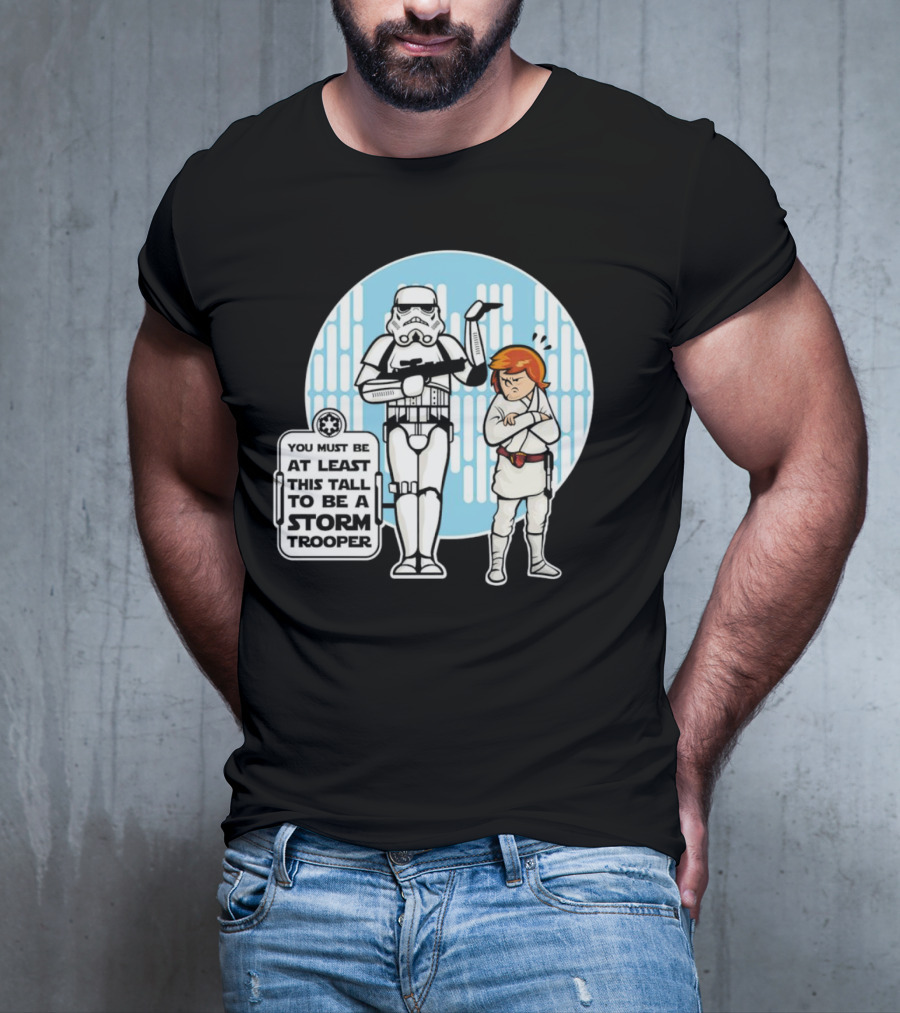 Star Wars You Must Be At Least This Tall To Be A Storm Trooper Sign With Luke Skywalker T-Shirt