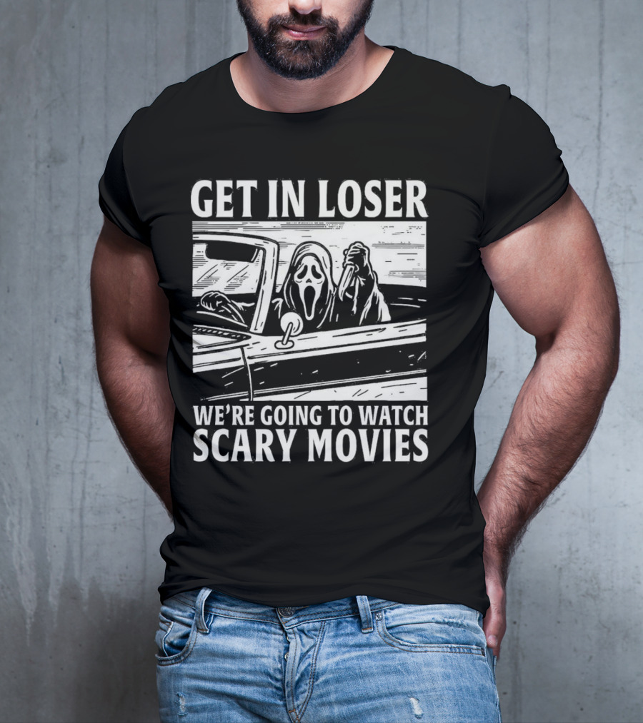 GET IN LOSER WE'RE GOING TO WATCH SCARY MOVIES GHOSTFACE SPOOF IN CAR IMAGE T-Shirt