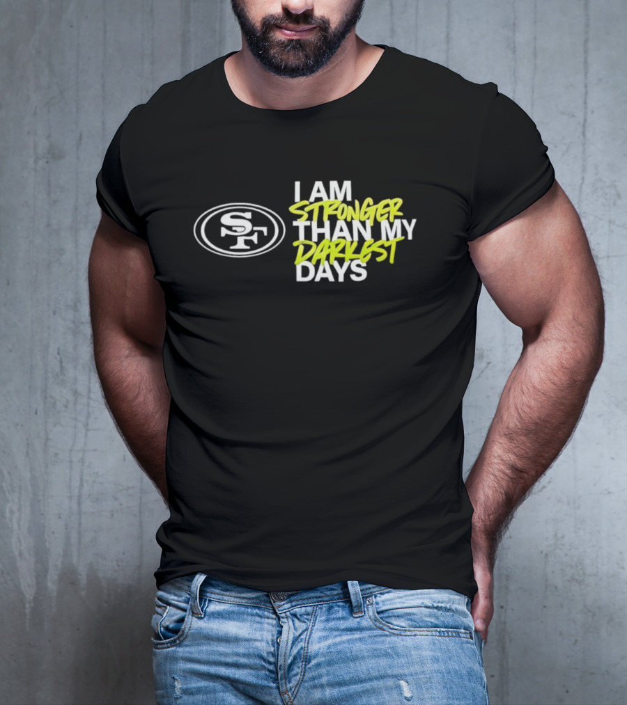San Francisco 49ers SF Logo I Am Stronger Than My Darkest Days T-Shirt