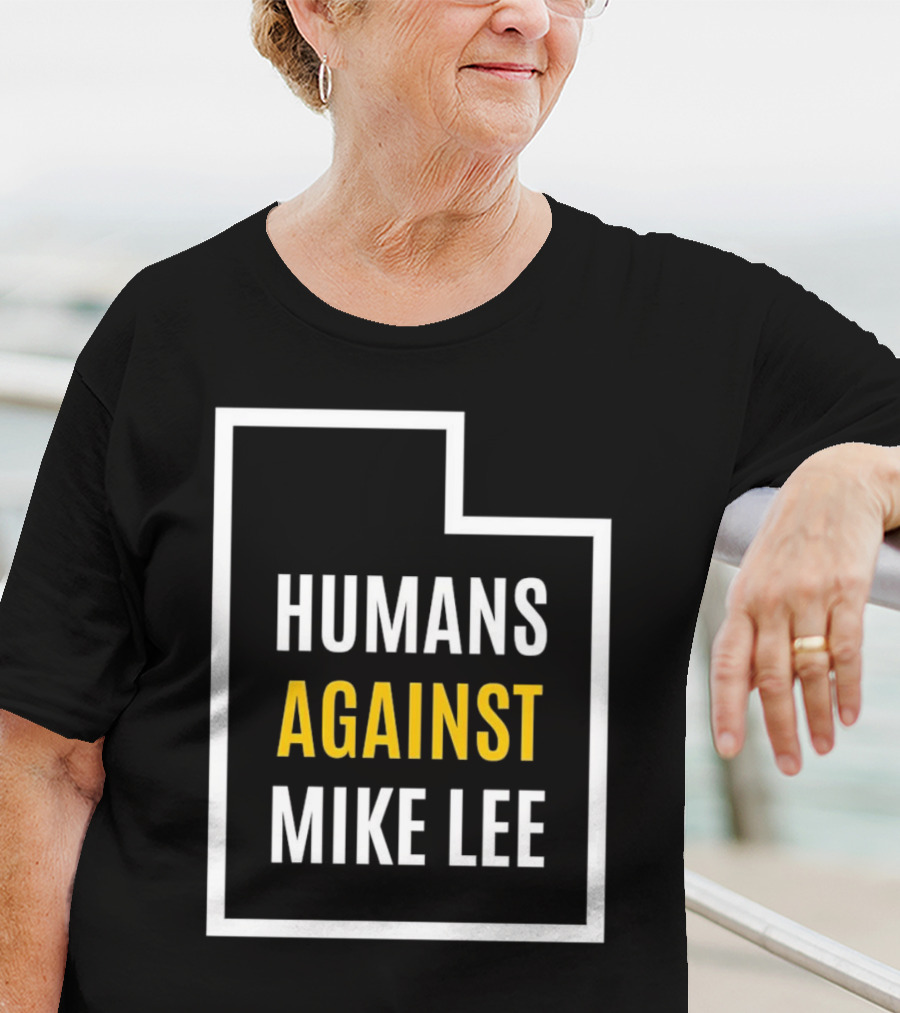 Humans Against Mike Lee Utah Outline Protest Message T-Shirt