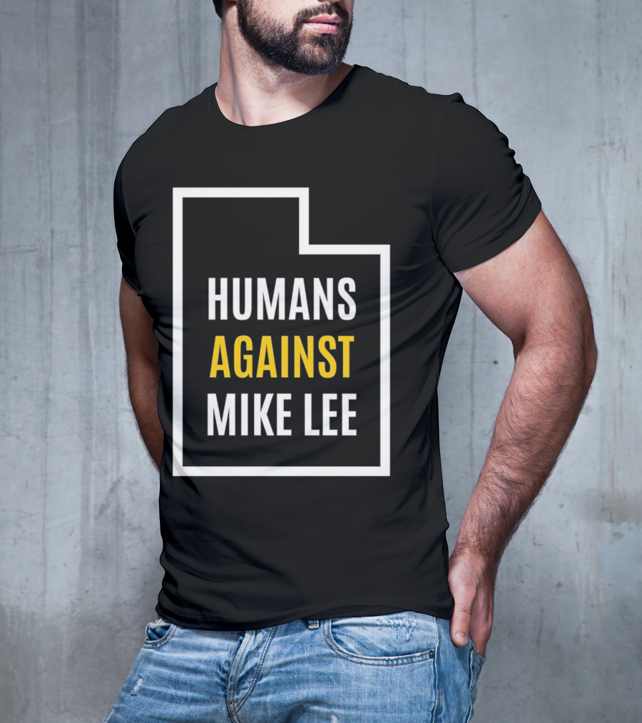Humans Against Mike Lee Utah Outline Protest Message T-Shirt