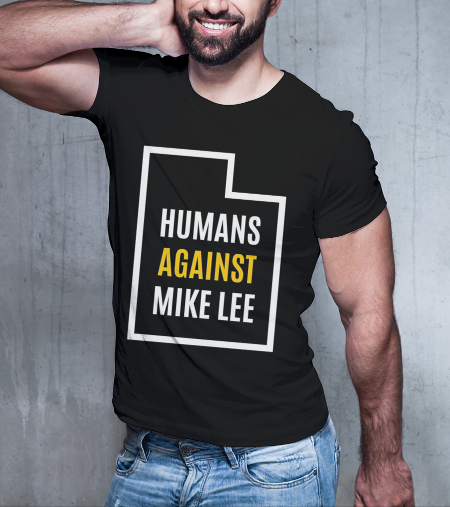 Humans Against Mike Lee Utah Outline Protest Message T-Shirt