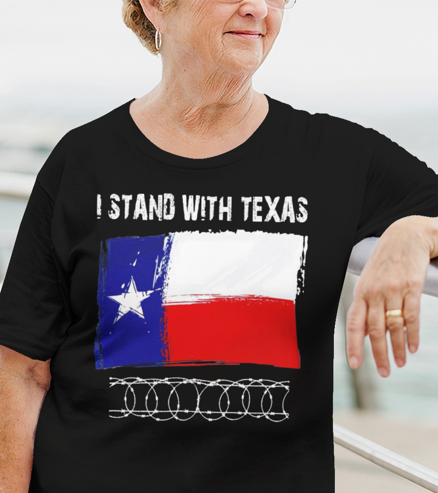 I Stand With Texas Flag And Razor Wire Border T-Shirt