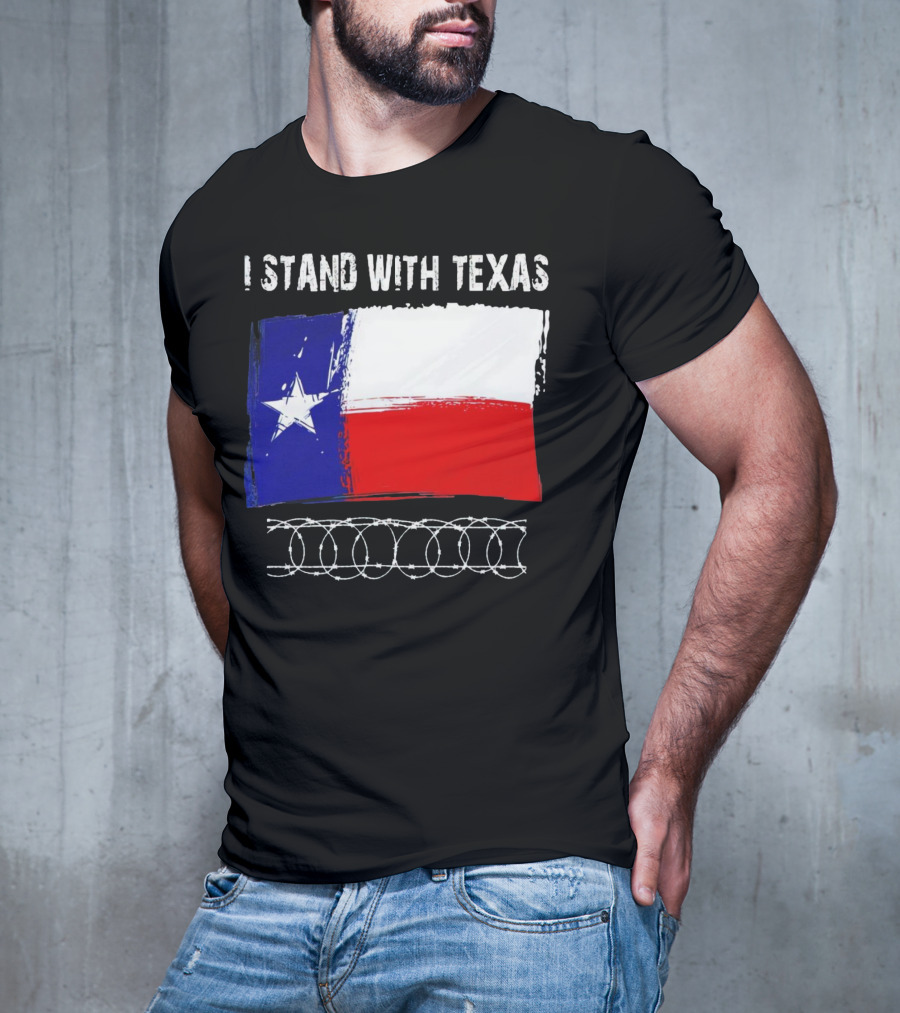 I Stand With Texas Flag And Razor Wire Border T-Shirt