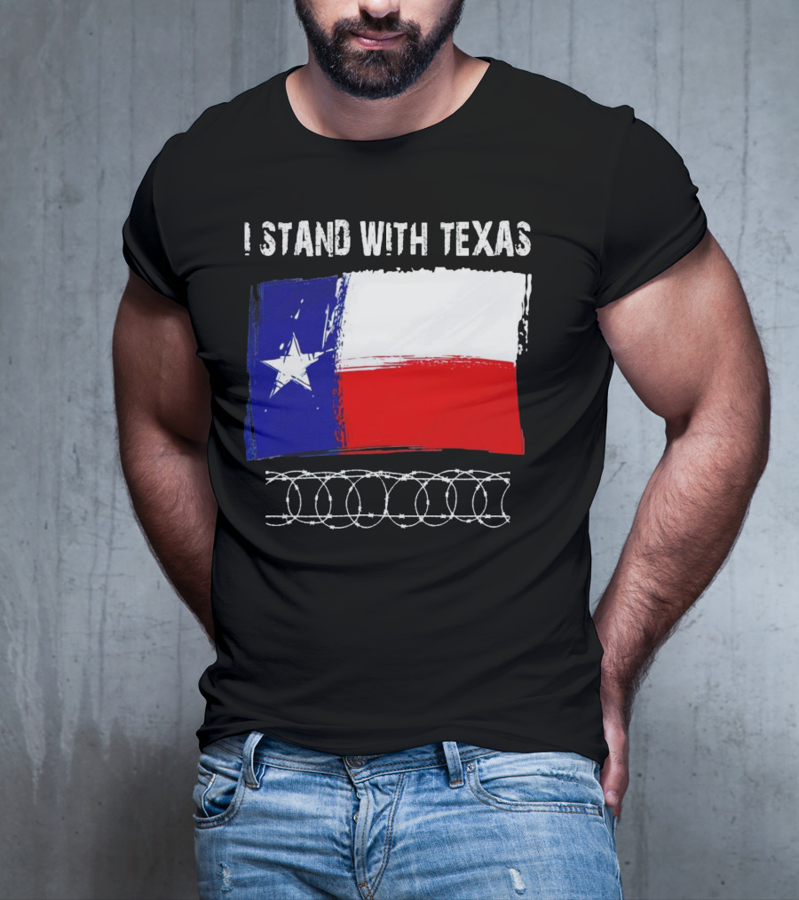 I Stand With Texas Flag And Razor Wire Border T-Shirt