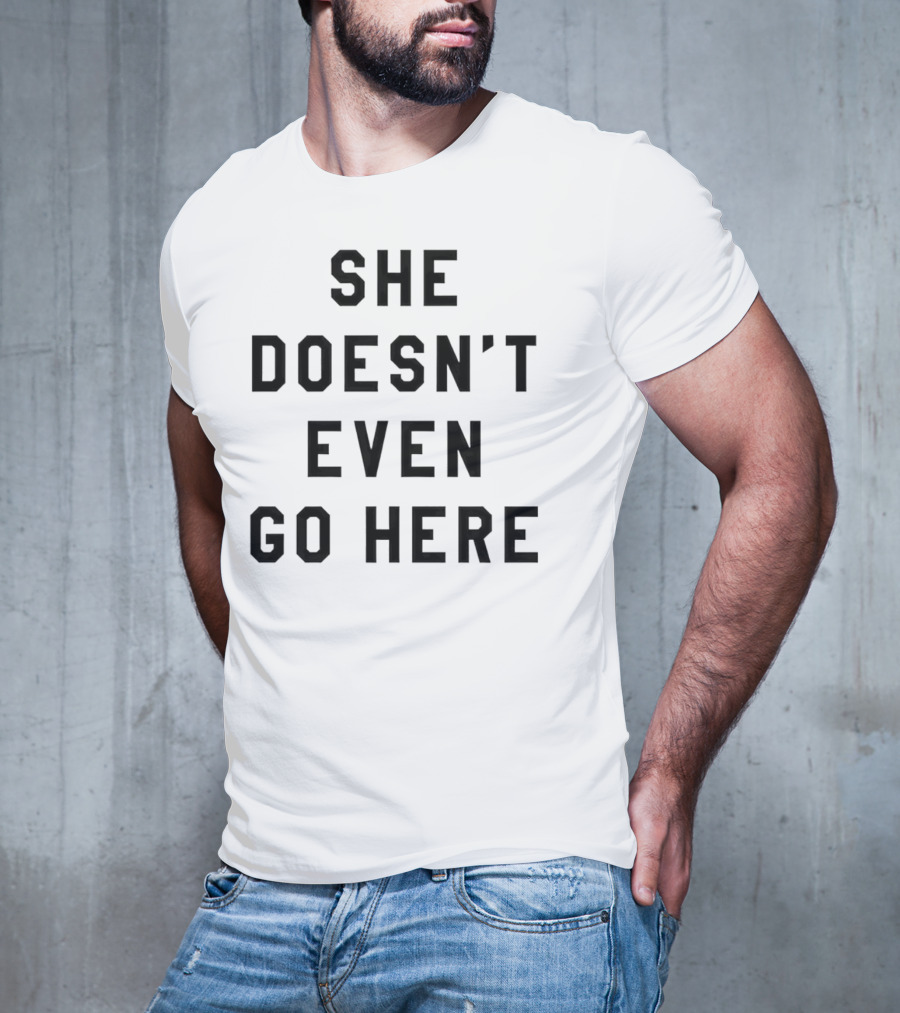 She Doesn’t Even Go Here Mean Girls T-Shirt