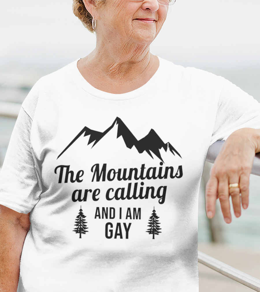 The Mountains Are Calling And I Am Gay T-Shirt