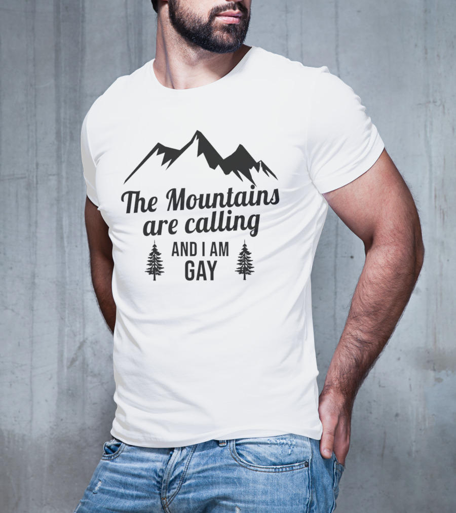 The Mountains Are Calling And I Am Gay T-Shirt
